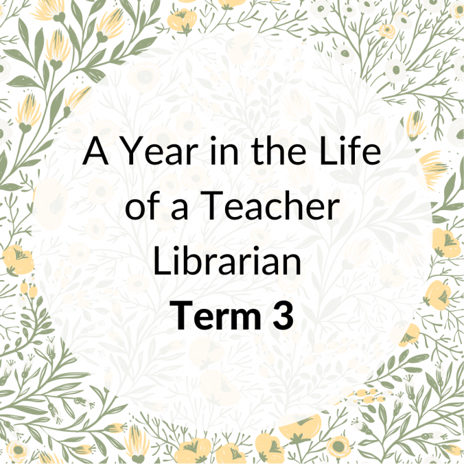 A Year in the Life of a Teacher Librarian Term 3