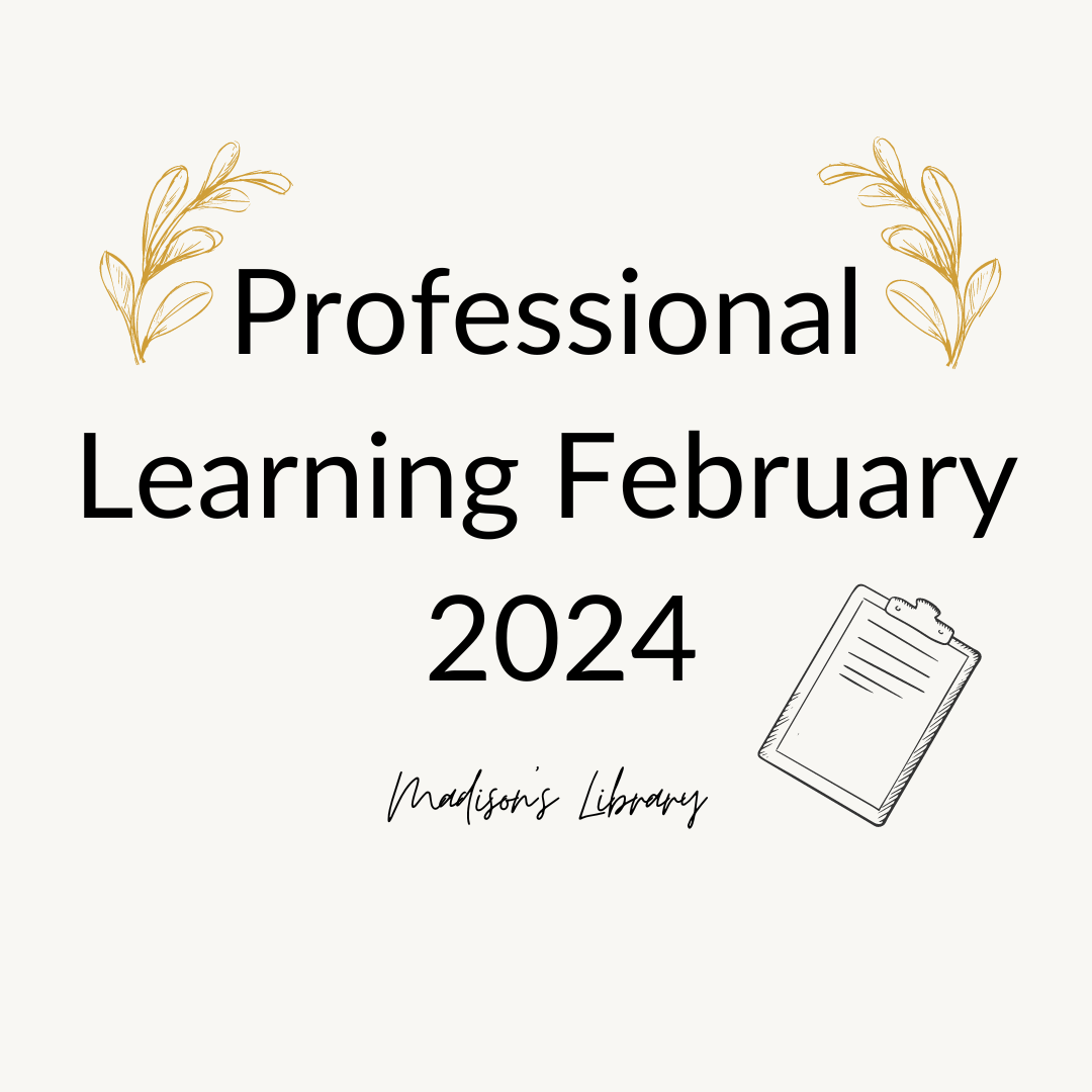 Professional Learning February 2024 Madison's Library